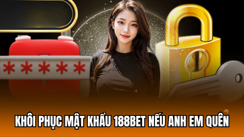 Khôi phục mật khẩu 188Bet dễ dàng nếu anh em chẳng may quên