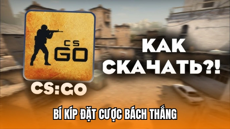 Bí kíp đặt cược trong game CSGO bách thắng
