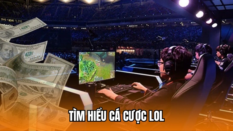 Tìm hiểu về loại hình cá cược LOL