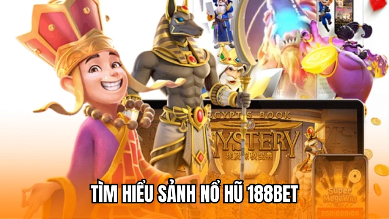 Tìm hiểu về sảnh game nổ hũ 188Bet