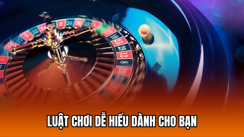 Luật chơi dễ hiểu dành cho những người đang quan tâm trò chơi Roulette