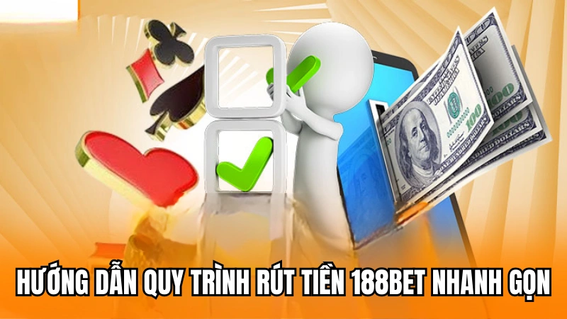 Hướng dẫn chi tiết các bước rút tiền 188Bet