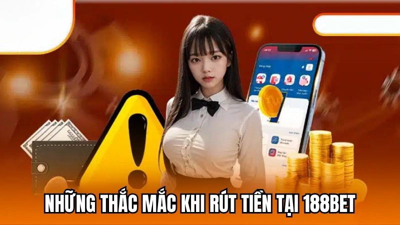 FAQ về giao dịch rút tiền tại 188Bet