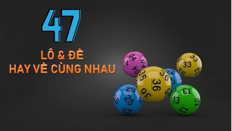 Tìm hiểu 47 cặp lô hay về cùng nhau