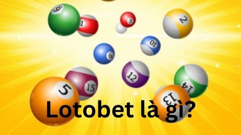 Tìm hiểu về Lotobet là gì?